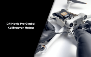 DJI Mavic Pro Gimbal Kalibrasyon Hatası